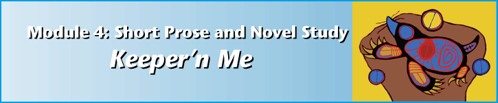 Module 4: Short Prose and Novel Study  Keeper'n Me